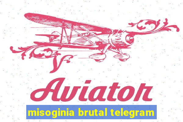 misoginia brutal telegram